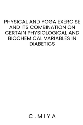 Physical and yoga exercise and its combination on certain physiological and biochemical variables in diabetics - C Miya