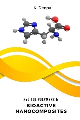 Xylitol Polymers & Bioactive Nanocomposites - Deepa K