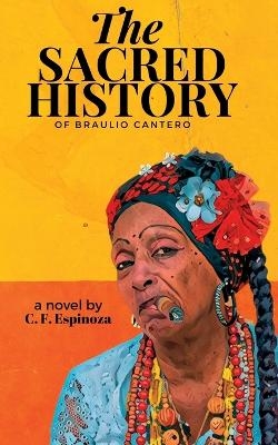 The Sacred History of Braulio Cantero - Carlos F Espinoza