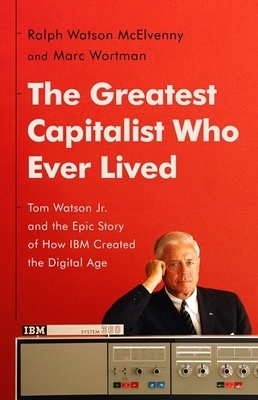 The Greatest Capitalist Who Ever Lived - Marc Wortman, Ralph W McElvenny