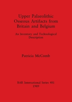 Upper Paleolithic Osseous Artifacts from Britain and Belgium - Patricia McComb