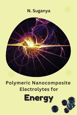 Polymeric Nanocomposite Electrolytes for Energy - N Suganya