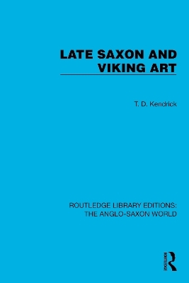 Late Saxon and Viking Art - T.D. Kendrick