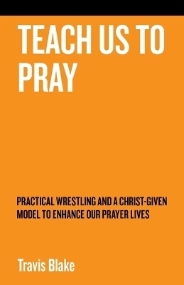 Teach Us To Pray - Travis Blake