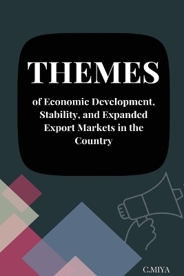 Themes of Economic Development Stability and Expanded Export Markets in the Country - C. Miya