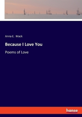 Because I Love You - Anna E. Mack