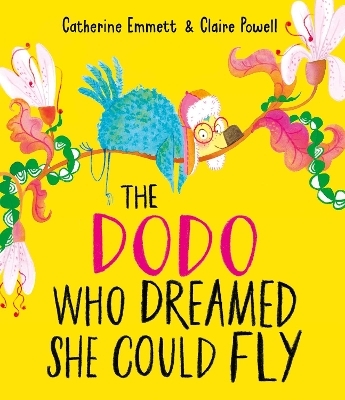 The Dodo Who Dreamed She Could Fly - Catherine Emmett