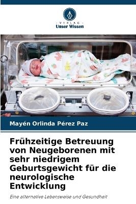 Frühzeitige Betreuung von Neugeborenen mit sehr niedrigem Geburtsgewicht für die neurologische Entwicklung - Mayén Orlinda Pérez Paz