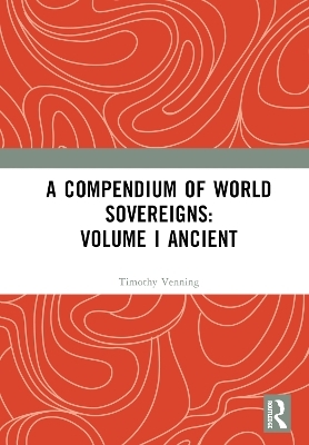 A Compendium of World Sovereigns: Volume I Ancient - 