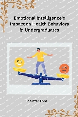 Emotional Intelligence's Impact on Health Behaviors in Undergraduates - Sheaffer Ford