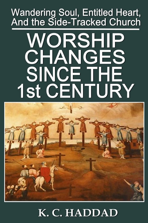 Worship Changes Since the First Century - K M Haddad