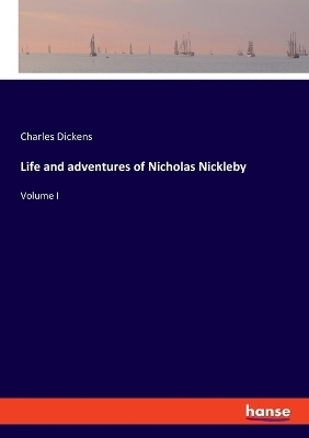 Life and adventures of Nicholas Nickleby - Charles Dickens