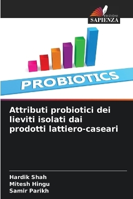 Attributi probiotici dei lieviti isolati dai prodotti lattiero-caseari - Hardik Shah, Mitesh Hingu, Samir Parikh