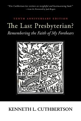 The Last Presbyterian? Tenth Anniversary Edition - Kenneth L Cuthbertson