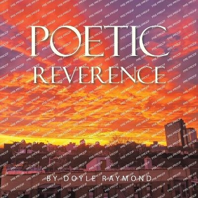 Poetic Reverence - Doyle Raymond