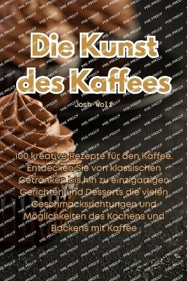 Die Kunst des Kaffees -  Josh Wolf