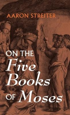 On the Five Books of Moses - Aaron Streiter