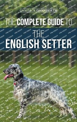 The Complete Guide to the English Setter - Candace Darnforth