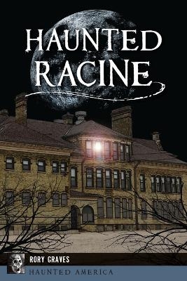 Haunted Racine - Rory Graves