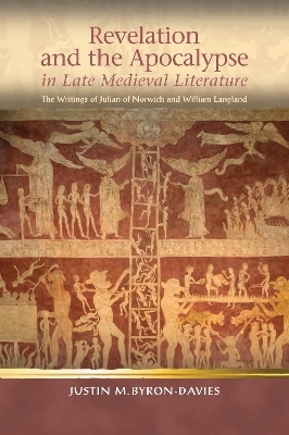 Revelation and the Apocalypse in Late Medieval Literature - Justin Byron-Davies