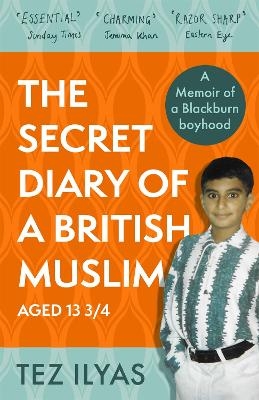 The Secret Diary of a British Muslim Aged 13 3/4 - Tez Ilyas