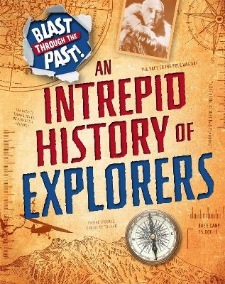 Blast Through the Past: An Intrepid History of Explorers - Izzi Howell