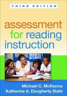 Assessment for Reading Instruction, Third Edition - Katherine A. Dougherty Stahl, Michael C. McKenna