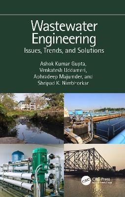 Wastewater Engineering - Ashok Kumar Gupta, Venkatesh Uddameri, Abhradeep Majumder, Shripad K. Nimbhorkar