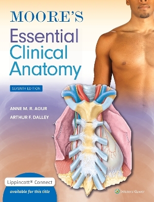 Moore's Essential Clinical Anatomy 7e Lippincott Connect Print Book and Digital Access Card Package - Anne M. R. Agur, Arthur F. Dalley II