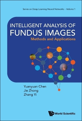 Intelligent Analysis Of Fundus Images: Methods And Applications - Yuanyuan Chen, Jie Zhong, Yi Zhang