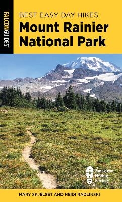 Best Easy Day Hikes Mount Rainier National Park - Mary Skjelset, Heidi Radlinski