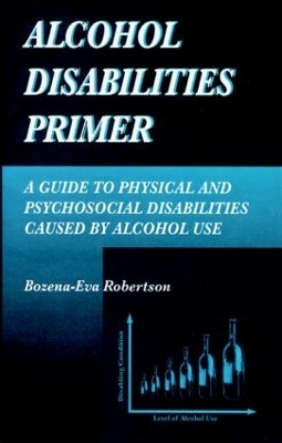 Alcohol Disabilities Primer - Bozena-Eva Robertson