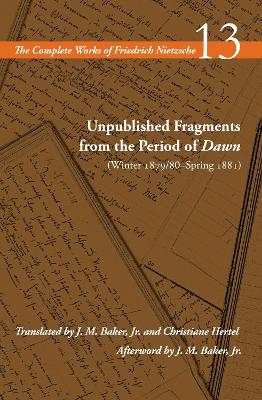 Unpublished Fragments from the Period of Dawn (Winter 1879/80–Spring 1881) - Friedrich Nietzsche