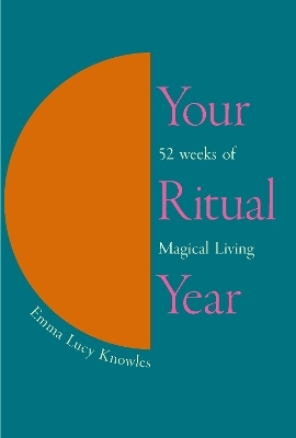 Your Ritual Year - Emma Lucy Knowles