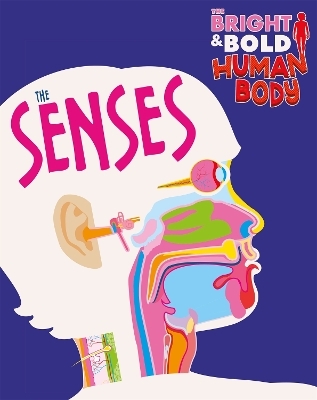 The Bright and Bold Human Body: The Senses - Izzi Howell