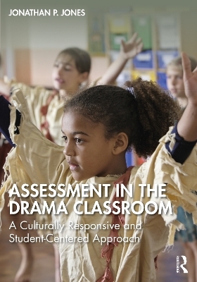 Assessment in the Drama Classroom - Jonathan P. Jones