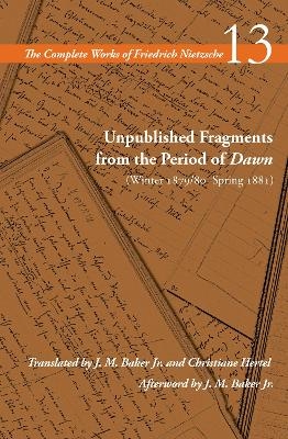 Unpublished Fragments from the Period of Dawn (Winter 1879/80–Spring 1881) - Friedrich Nietzsche