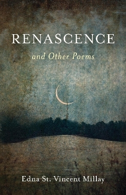 Renascence and Other Poems - Edna St. Vincent Millay