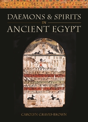 Daemons and Spirits in Ancient Egypt - Carolyn Graves-Brown