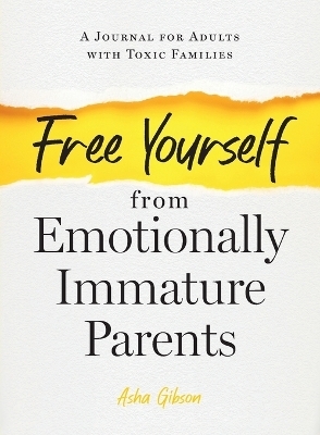 Free Yourself from Emotionally Immature Parents - Asha Gibson