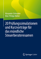 20 Prüfungssimulationen und Kurzvorträge für das mündliche Steuerberaterexamen - Alexander Schneider, Marc Philipp Müller