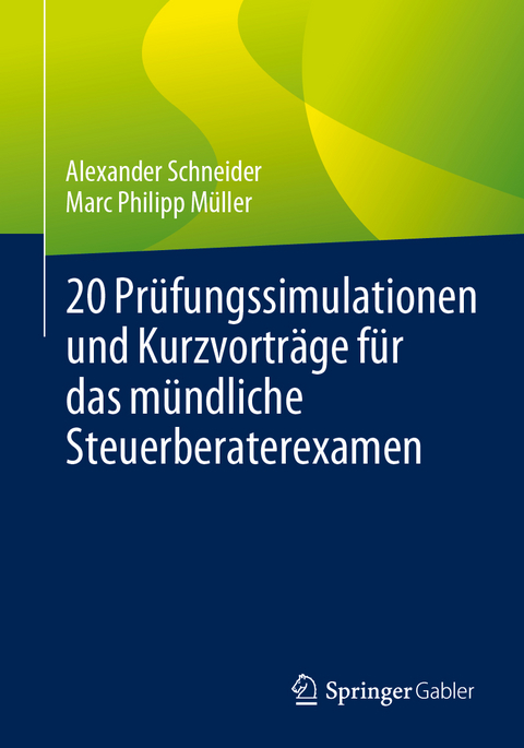 20 Prüfungssimulationen und Kurzvorträge für das mündliche Steuerberaterexamen - Alexander Schneider, Marc Philipp Müller