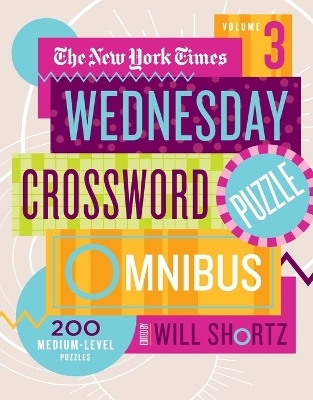 The New York Times Wednesday Crossword Puzzle Omnibus Volume 3 - Edited by Will Shortz