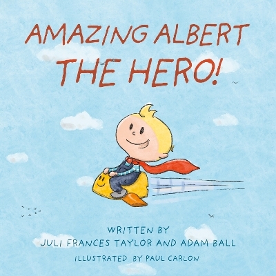 Amazing Albert The Hero! - Juli Frances Taylor, Adam Ball