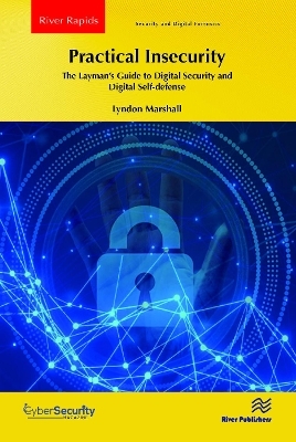 Practical Insecurity: The Layman's Guide to Digital Security and Digital Self-defense - Lyndon Marshall