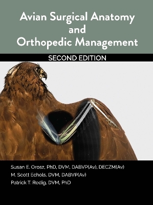 Avian Surgical Anatomy And Orthopedic Management, 2nd Edition - Susan Orosz, Scott Echols, Patrick Redig