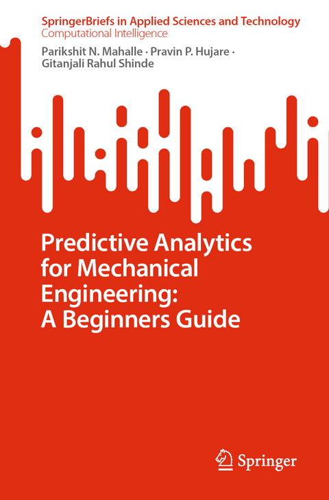 Predictive Analytics for Mechanical Engineering: A Beginners Guide - Parikshit N. Mahalle, Pravin P. Hujare, Gitanjali Rahul Shinde