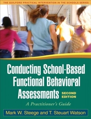 Conducting School-Based Functional Behavioral Assessments, Second Edition - Mark W. Steege, T. Steuart Watson