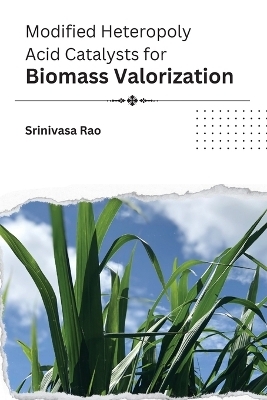 Modified Heteropoly Acid Catalysts for Biomass Valorization - Srinivasa Rao