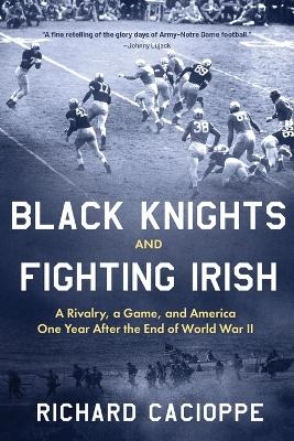Black Knights and Fighting Irish - Richard Cacioppe